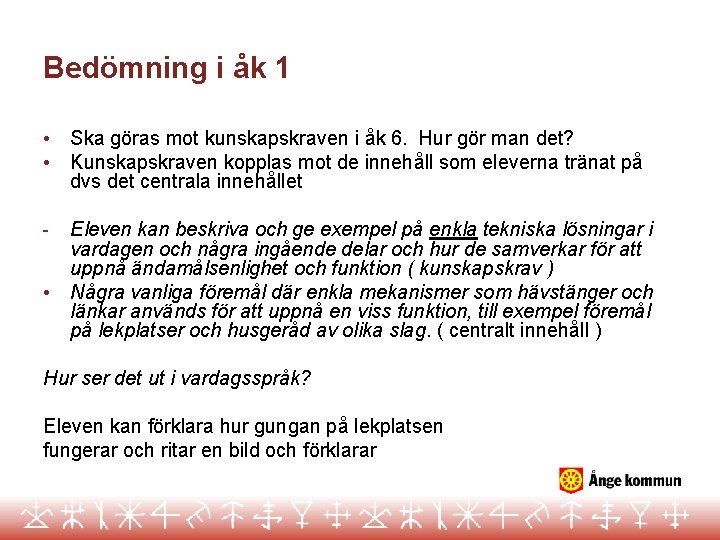 Bedömning i åk 1 • • Ska göras mot kunskapskraven i åk 6. Hur