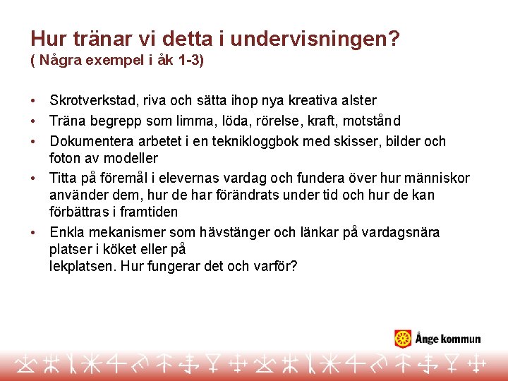 Hur tränar vi detta i undervisningen? ( Några exempel i åk 1 -3) •