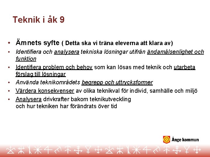 Teknik i åk 9 • Ämnets syfte ( Detta ska vi träna eleverna att