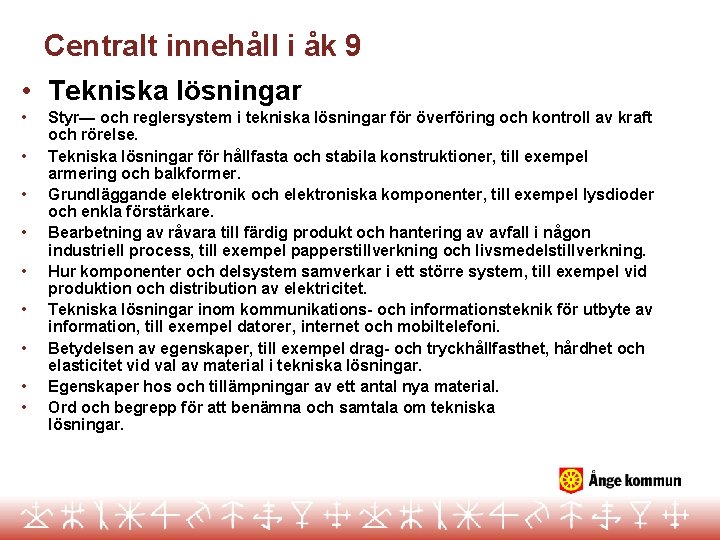 Centralt innehåll i åk 9 • Tekniska lösningar • • • Styr— och reglersystem