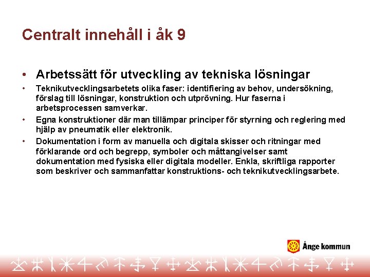 Centralt innehåll i åk 9 • Arbetssätt för utveckling av tekniska lösningar • •