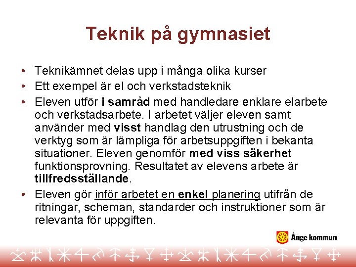 Teknik på gymnasiet • Teknikämnet delas upp i många olika kurser • Ett exempel