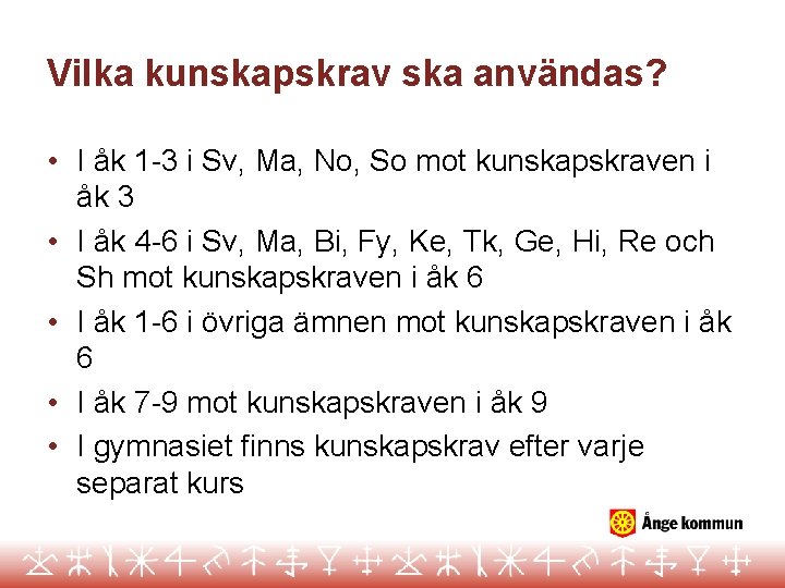 Vilka kunskapskrav ska användas? • I åk 1 -3 i Sv, Ma, No, So