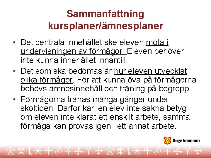 Sammanfattning kursplaner/ämnesplaner • Det centrala innehållet ske eleven möta i undervisningen av förmågor. Eleven