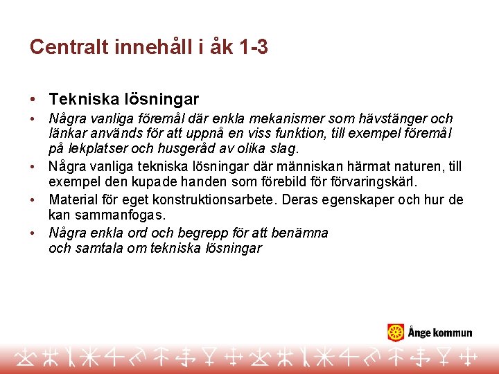 Centralt innehåll i åk 1 -3 • Tekniska lösningar • • Några vanliga föremål