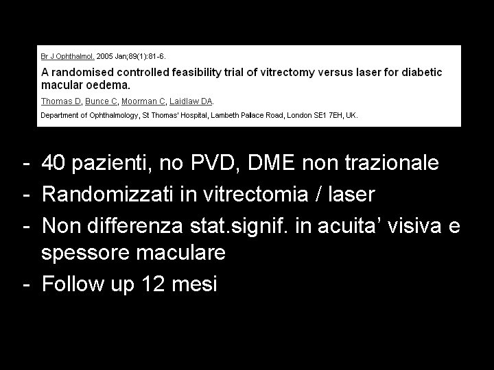 - 40 pazienti, no PVD, DME non trazionale - Randomizzati in vitrectomia / laser