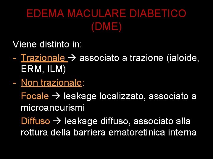 EDEMA MACULARE DIABETICO (DME) Viene distinto in: - Trazionale associato a trazione (ialoide, ERM,