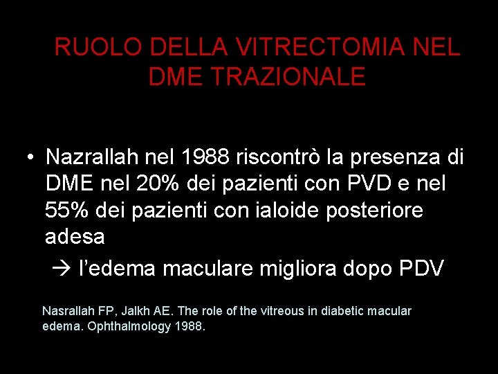 RUOLO DELLA VITRECTOMIA NEL DME TRAZIONALE • Nazrallah nel 1988 riscontrò la presenza di