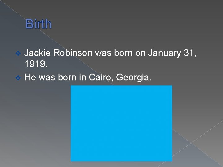 Birth Jackie Robinson was born on January 31, 1919. v He was born in