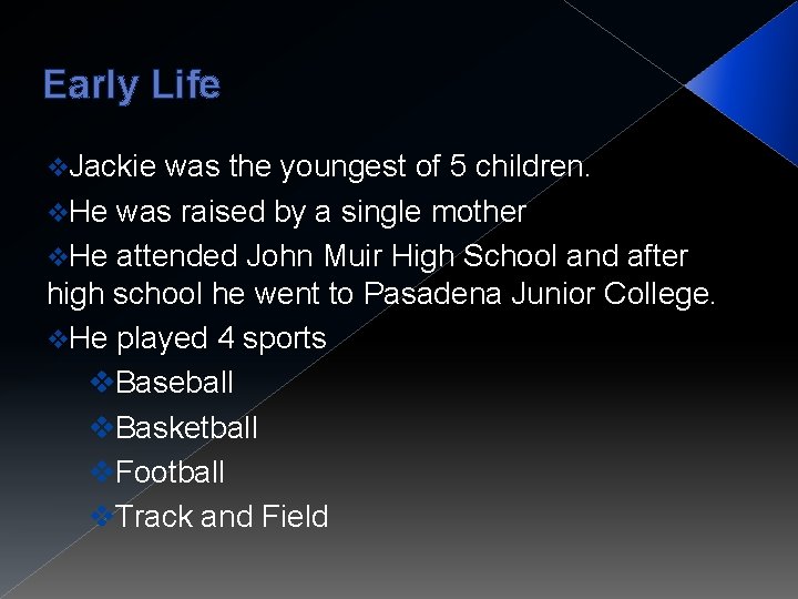 Early Life v. Jackie was the youngest of 5 children. v. He was raised