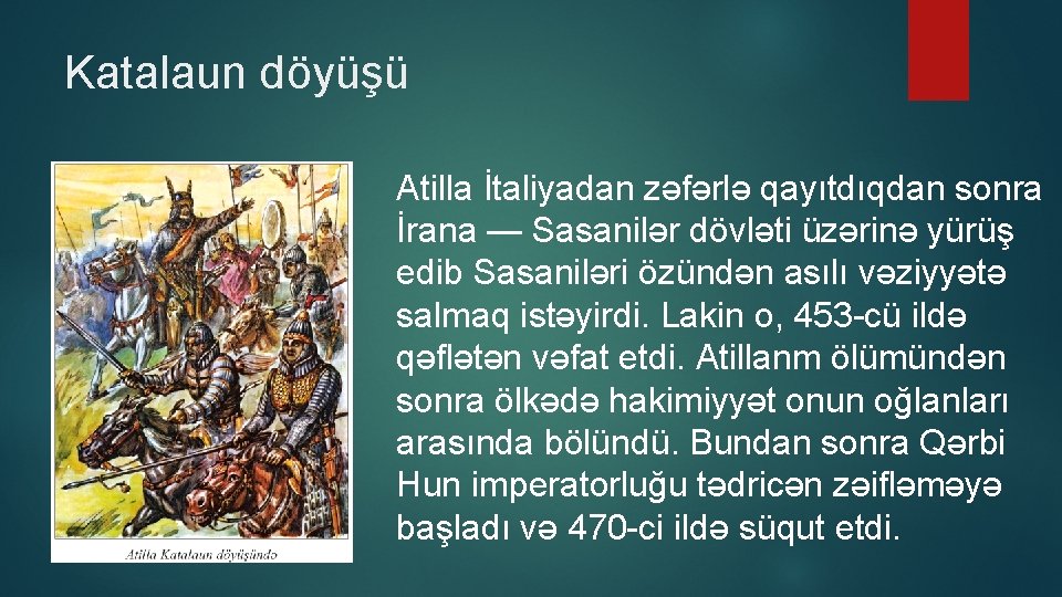 Katalaun döyüşü Atilla İtaliyadan zəfərlə qayıtdıqdan sonra İrana — Sasanilər dövləti üzərinə yürüş edib