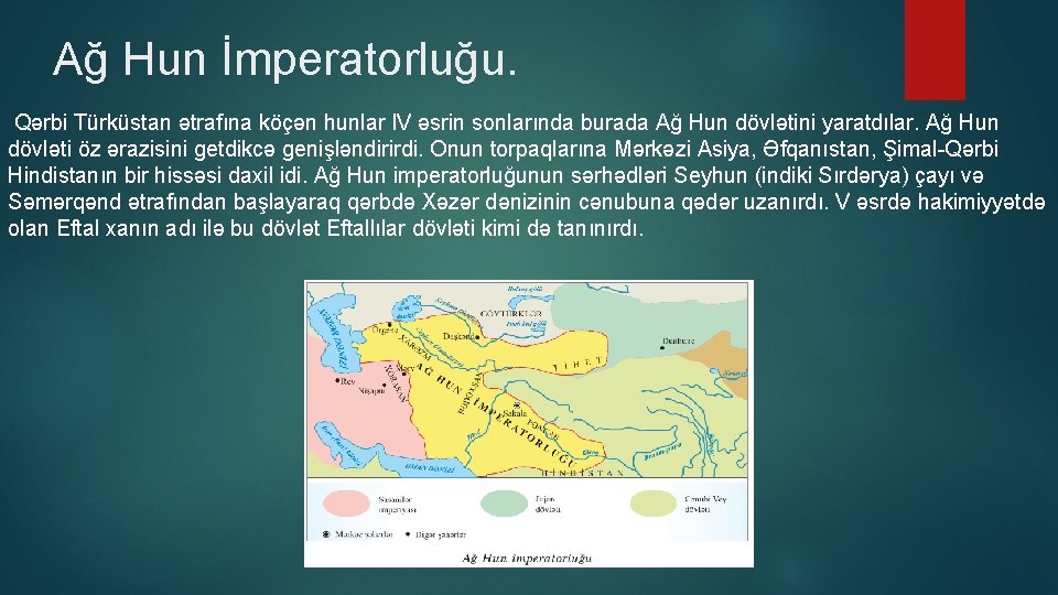 Ağ Hun İmperatorluğu. Qərbi Türküstan ətrafına köçən hunlar IV əsrin sonlarında burada Ağ Hun