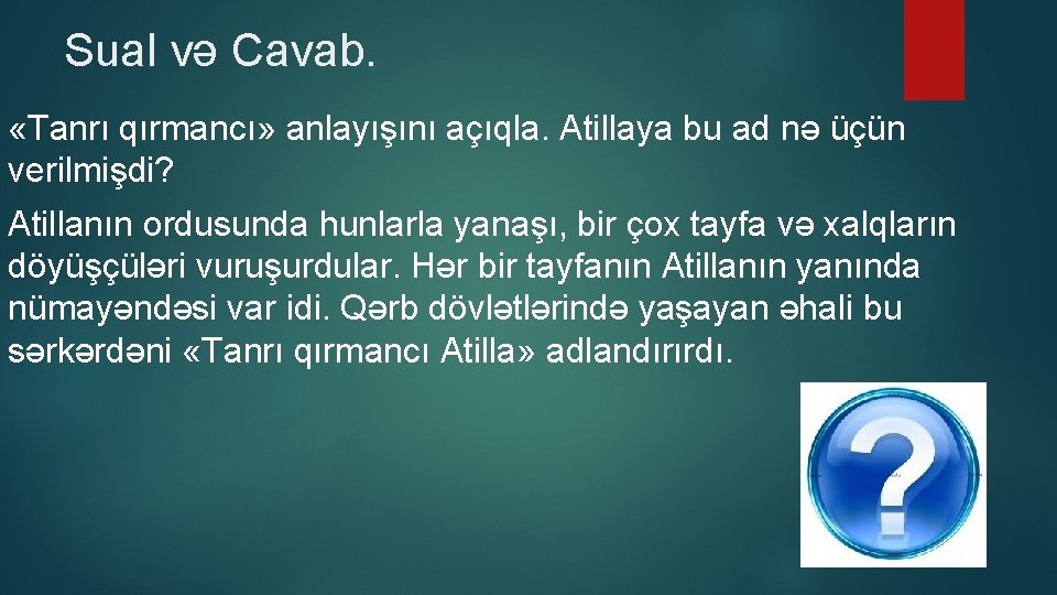 Sual və Cavab. «Tanrı qırmancı» anlayışını açıqla. Atillaya bu ad nə üçün verilmişdi? Atillanın