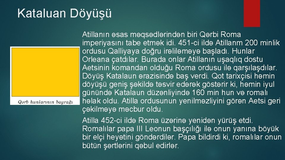 Kataluan Döyüşü Atillanın əsas məqsədlərindən biri Qərbi Roma imperiyasını tabe etmək idi. 451 -ci