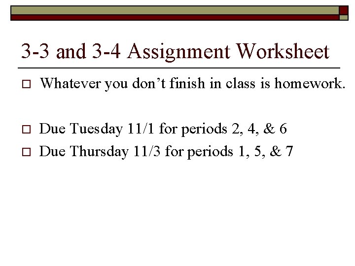 3 -3 and 3 -4 Assignment Worksheet o Whatever you don’t finish in class