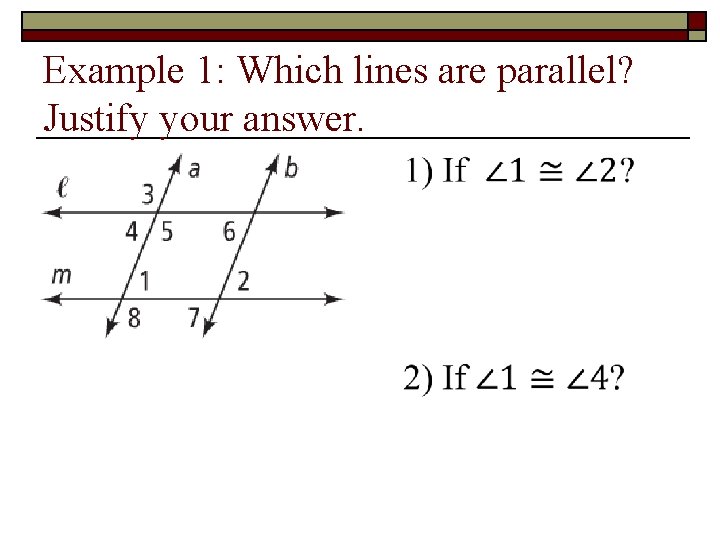 Example 1: Which lines are parallel? Justify your answer. o 