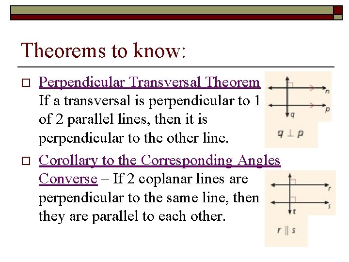 Theorems to know: o o Perpendicular Transversal Theorem If a transversal is perpendicular to