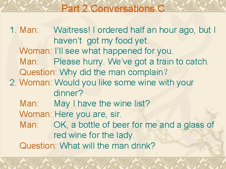 Part 2 Conversations C 1. Man: Waitress! I ordered half an hour ago, but