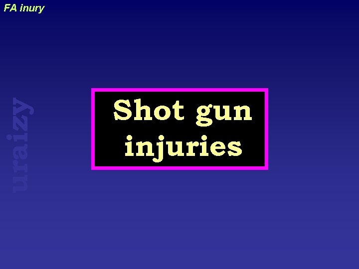 uraizy FA inury Shot gun injuries 