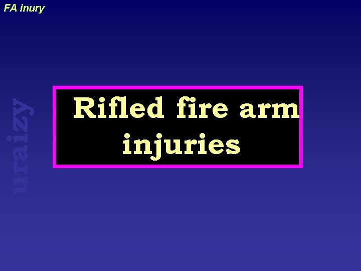 uraizy FA inury Rifled fire arm injuries 