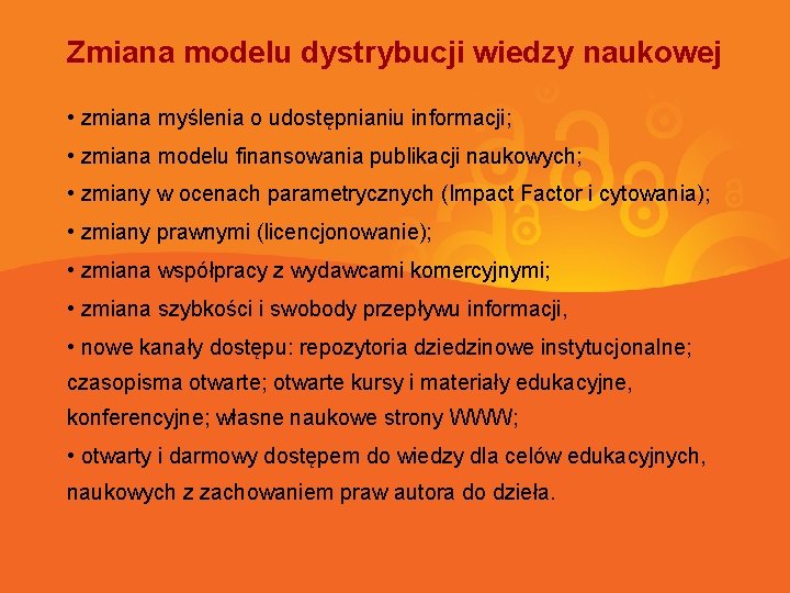 Zmiana modelu dystrybucji wiedzy naukowej • zmiana myślenia o udostępnianiu informacji; • zmiana modelu