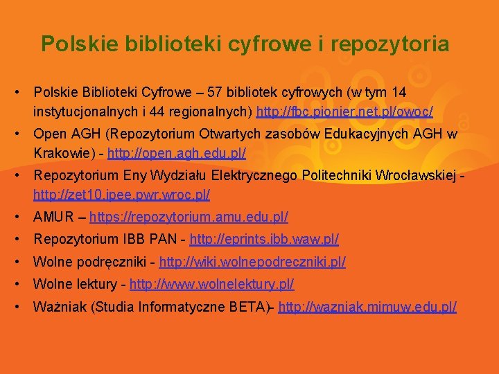 Polskie biblioteki cyfrowe i repozytoria • Polskie Biblioteki Cyfrowe – 57 bibliotek cyfrowych (w