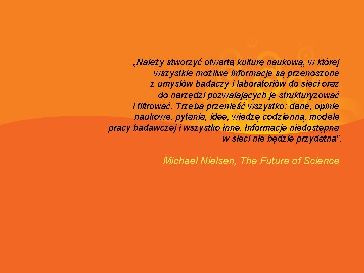 „Należy stworzyć otwartą kulturę naukową, w której wszystkie możliwe informacje są przenoszone z umysłów