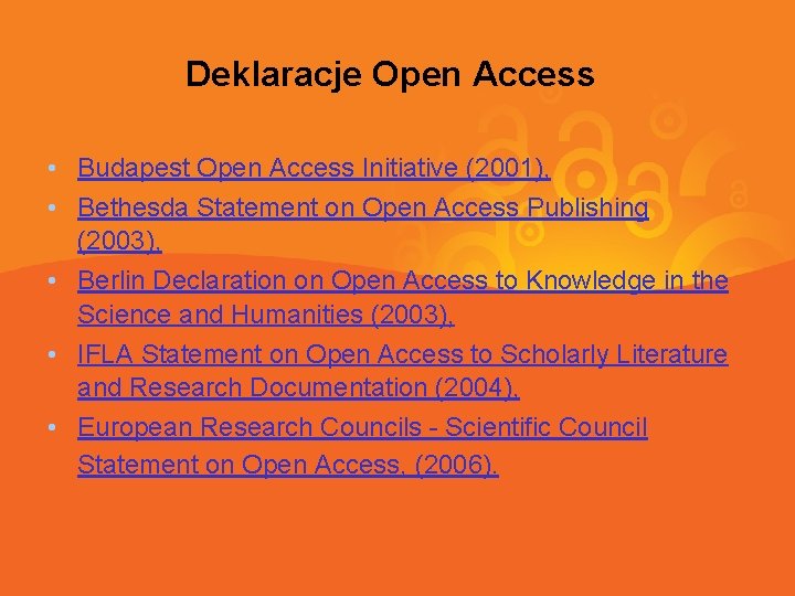 Deklaracje Open Access • Budapest Open Access Initiative (2001), • Bethesda Statement on Open