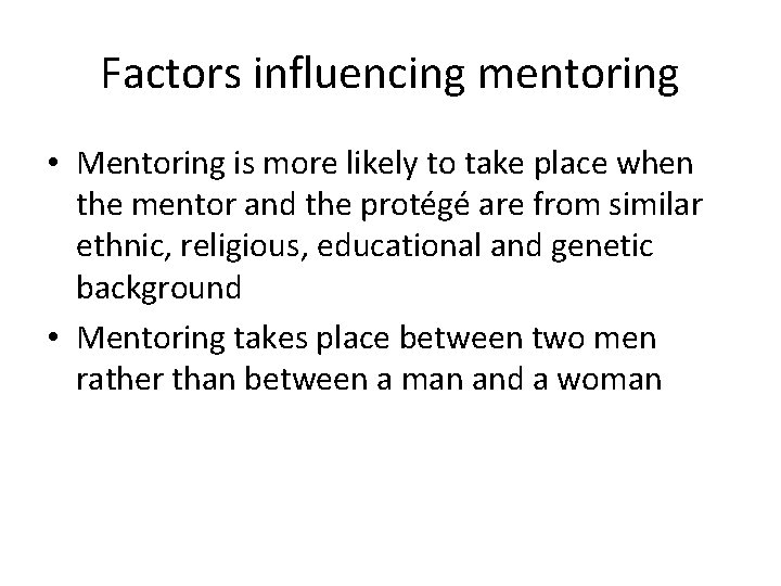 Factors influencing mentoring • Mentoring is more likely to take place when the mentor