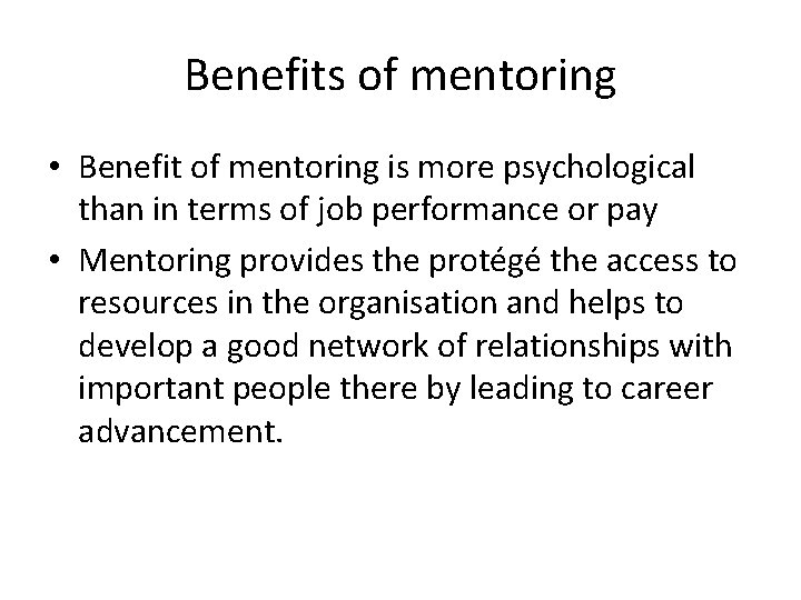 Benefits of mentoring • Benefit of mentoring is more psychological than in terms of