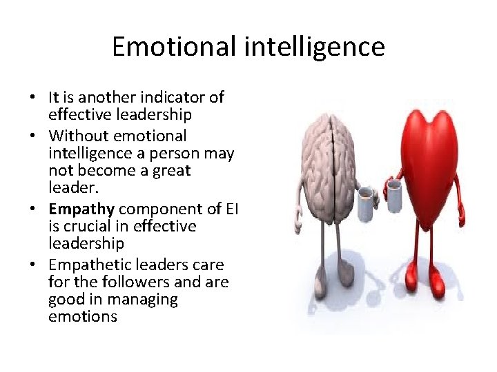 Emotional intelligence • It is another indicator of effective leadership • Without emotional intelligence