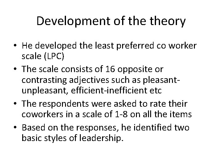 Development of theory • He developed the least preferred co worker scale (LPC) •