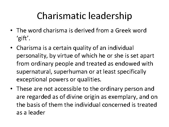 Charismatic leadership • The word charisma is derived from a Greek word ‘gift’. •