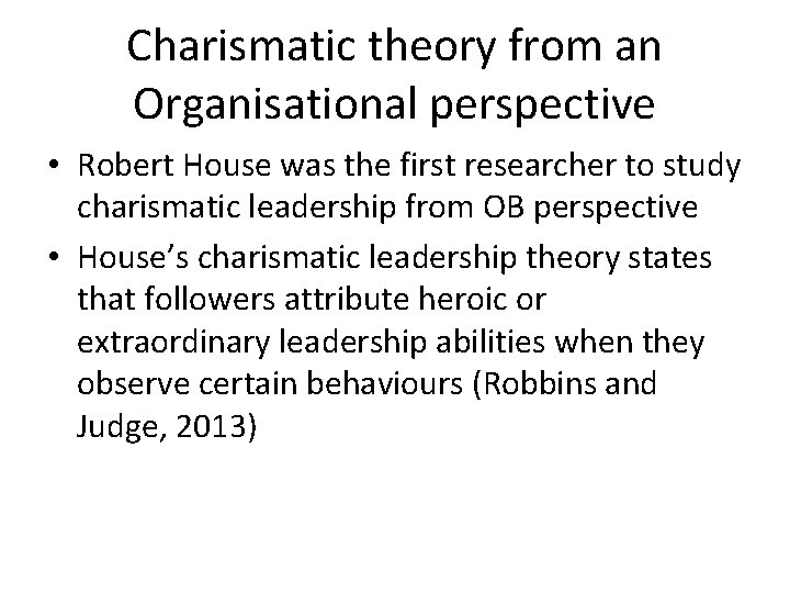 Charismatic theory from an Organisational perspective • Robert House was the first researcher to