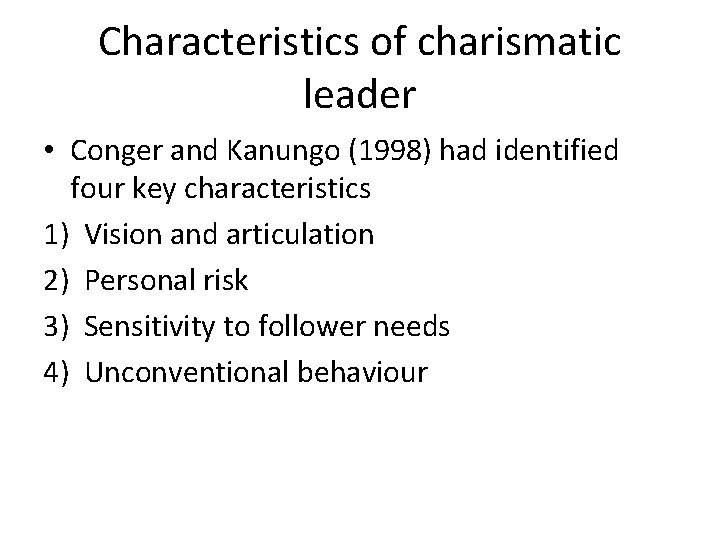 Characteristics of charismatic leader • Conger and Kanungo (1998) had identified four key characteristics