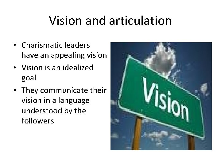 Vision and articulation • Charismatic leaders have an appealing vision • Vision is an
