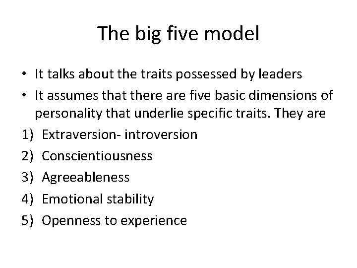 The big five model • It talks about the traits possessed by leaders •
