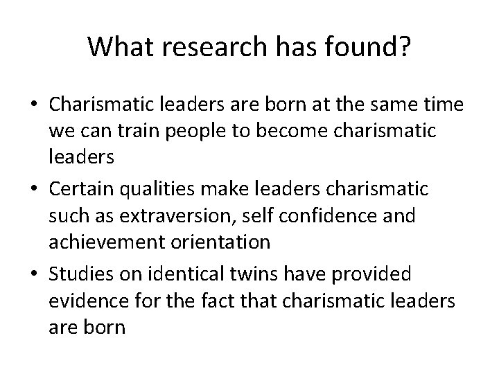 What research has found? • Charismatic leaders are born at the same time we