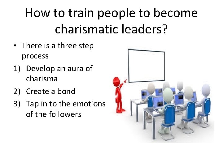 How to train people to become charismatic leaders? • There is a three step