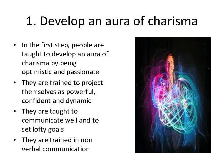 1. Develop an aura of charisma • In the first step, people are taught