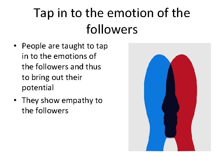 Tap in to the emotion of the followers • People are taught to tap