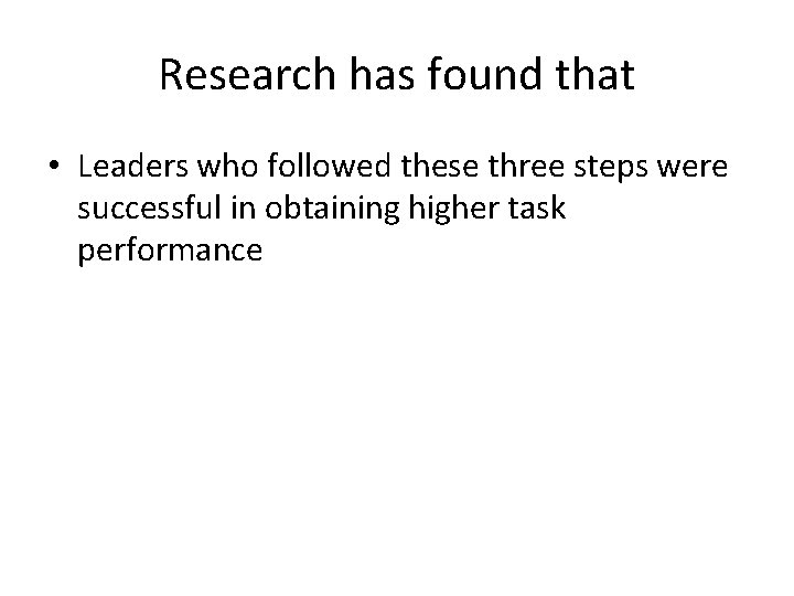 Research has found that • Leaders who followed these three steps were successful in