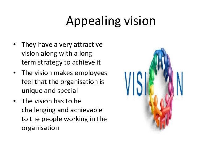 Appealing vision • They have a very attractive vision along with a long term