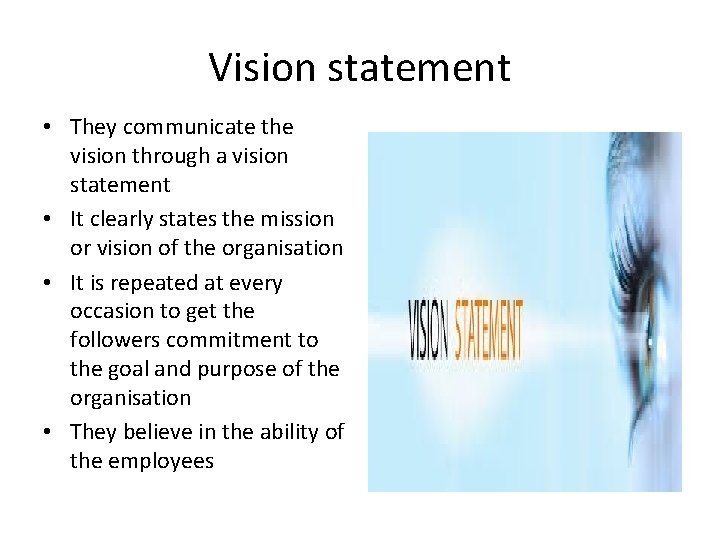 Vision statement • They communicate the vision through a vision statement • It clearly