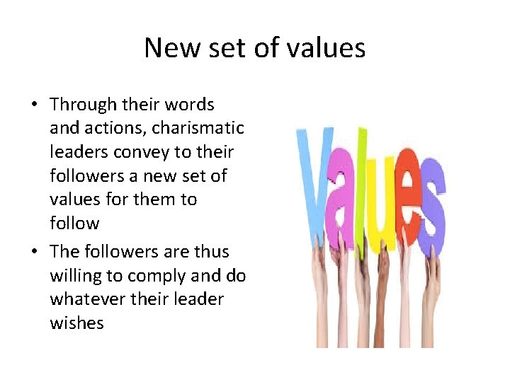 New set of values • Through their words and actions, charismatic leaders convey to