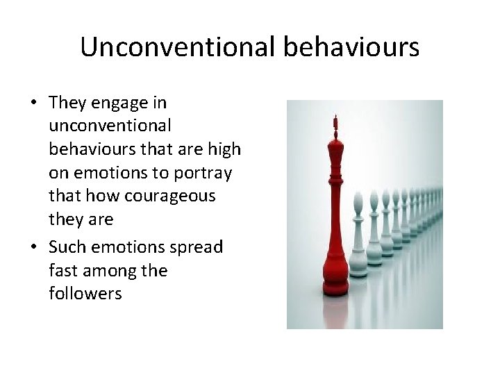 Unconventional behaviours • They engage in unconventional behaviours that are high on emotions to