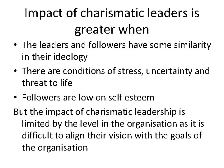 Impact of charismatic leaders is greater when • The leaders and followers have some