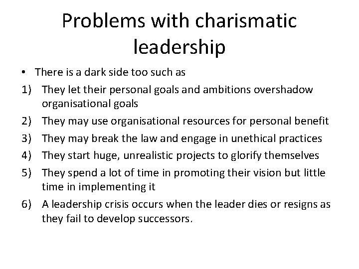 Problems with charismatic leadership • There is a dark side too such as 1)