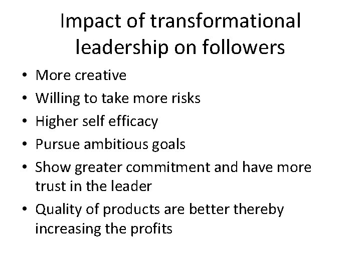 Impact of transformational leadership on followers More creative Willing to take more risks Higher