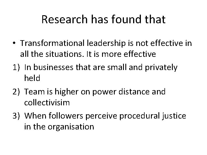 Research has found that • Transformational leadership is not effective in all the situations.